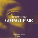 GIVING UP AIR - THE TEMPER TRAP (MENDADAK DJ EDIT)