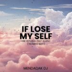 IF I LOSE MYSELF - ONE REPUBLIC feat Alesso (Mendadak DJ EDIT)